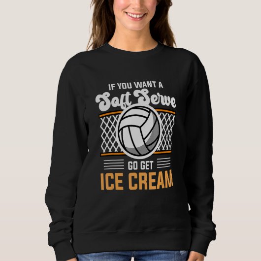 Volleyball  If You Want A Soft Serve Go Get Ice Cr Trui (Voorkant)
