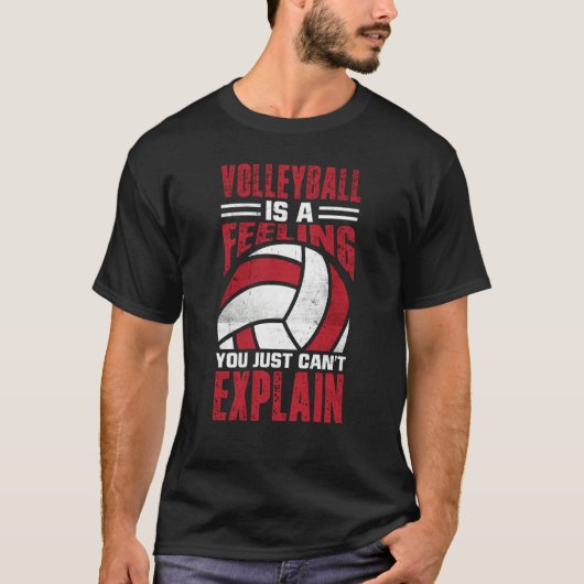 Volleyball Is A Feeling You Just Can't Explain  5 T-shirt (Voorkant)