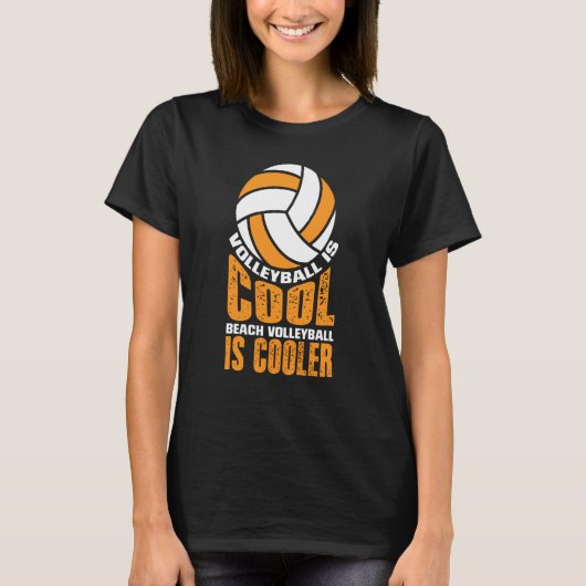 Volleyball Is Cool Beach Volleyball Is Cooler T-shirt (Voorkant)