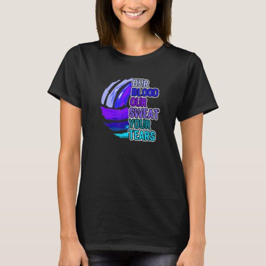Volleyball Motivatie Ons bloed Ons zweet van je th T-shirt (Voorkant)