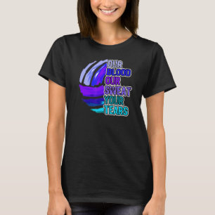 Volleyball Motivatie Ons bloed Ons zweet van je th T-shirt