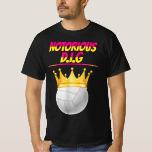 Volleyball Notorous Dig Fun Quote Sarcastic T-shirt