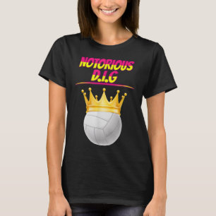 Volleyball Notorous Dig Fun Quote Sarcastic T-shirt