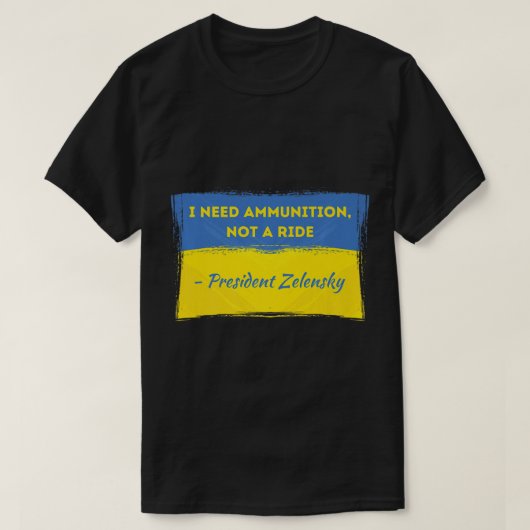 Volodymyr Zelensky, ik heb munitie nodig, niet een T-shirt (Design voorkant)