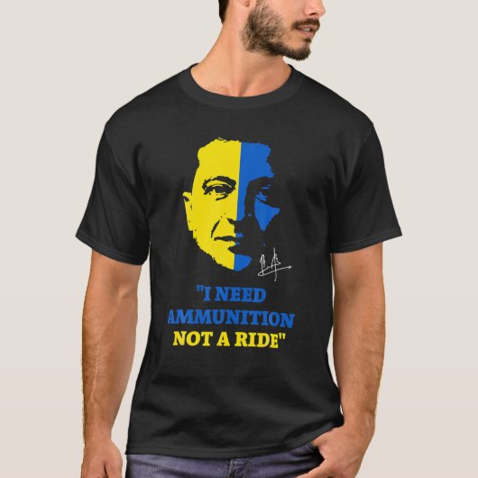 Volodymyr Zelensky President I Need Ammunition Not T-shirt (Voorkant)
