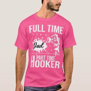 Voltijds pap deeltijd HookerFunny Fathers Dag Fi T-shirt
