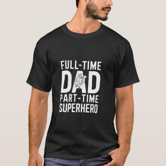 Voltijdse papa, deeltijdse superheld t-shirt (Voorkant)