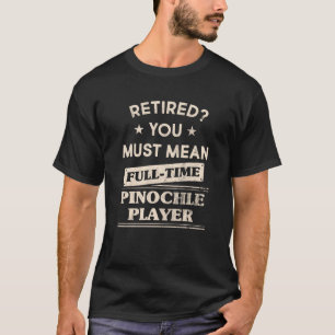 Voltijdse pinochle player Retirement Gift T-shirt