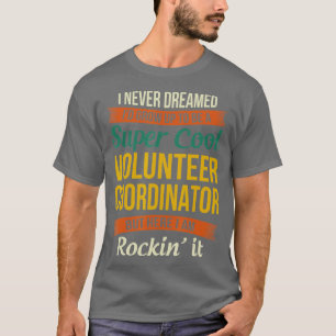 Volunteer Coordinator Funny Appreciation Gifts  T-shirt