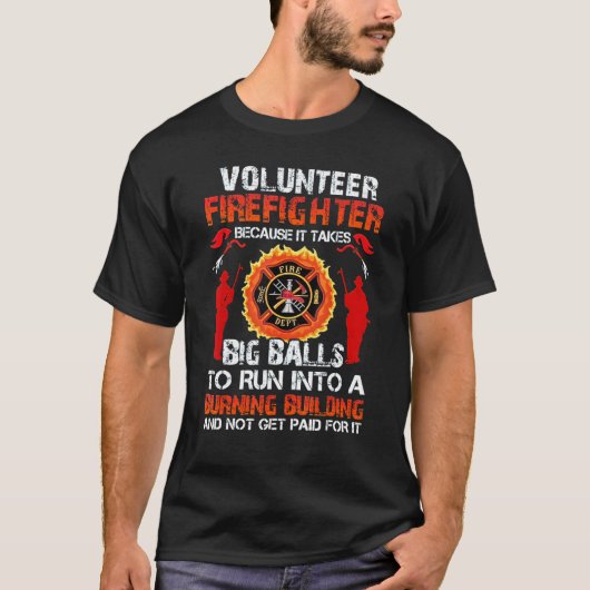 Volunteer Firefighters Because It Takes Big Balls T-shirt (Voorkant)