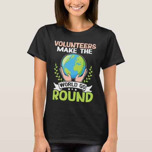 Volunteers Make The World Go Round T-shirt (Voorkant)