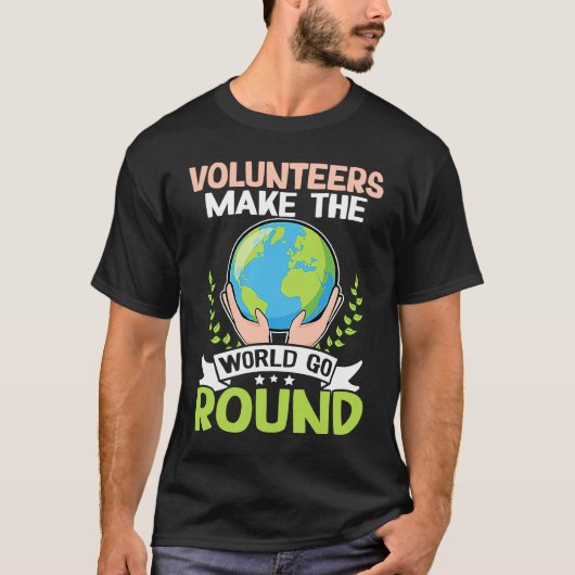 Volunteers Make The World Go Round T-shirt (Voorkant)