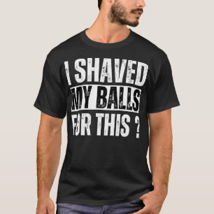 Volwassen humor heb ik hiervoor mijn ballen gescho t-shirt