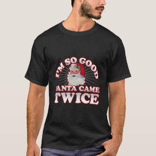 Volwassen humor vies Ik ben zo goed Santa kwam twe T-shirt