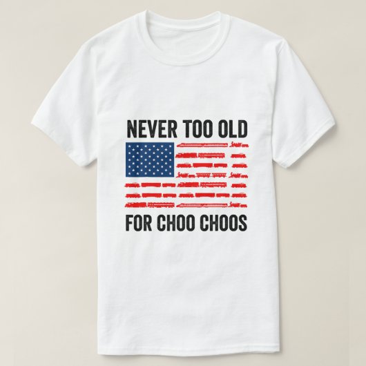 Volwassen trein nooit te oud voor Choo Choos Locom T-shirt (Design voorkant)