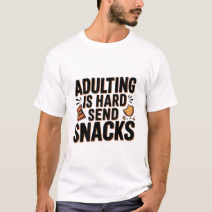 Volwassen Zijn Is Moeilijk Stuur Snacks Grappig B T-shirt