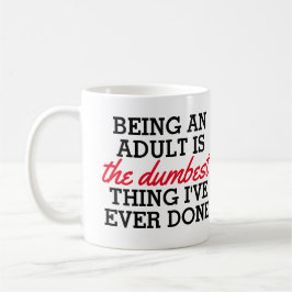 volwassene zijn is het domste wat ik gedaan heb koffiemok