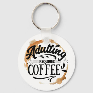 VOLWASSENEN WORDEN MOEILIJK ZONDER COFFIE - COFFIE SLEUTELHANGER