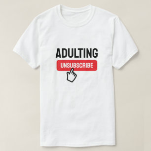 Volwassenen zijn een moeilijke Unsubscribe Humor T-shirt