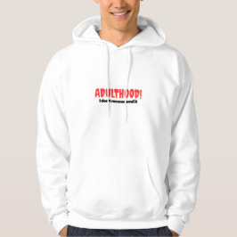 Volwassenheid! Ik beveel het niet aan - Hoody