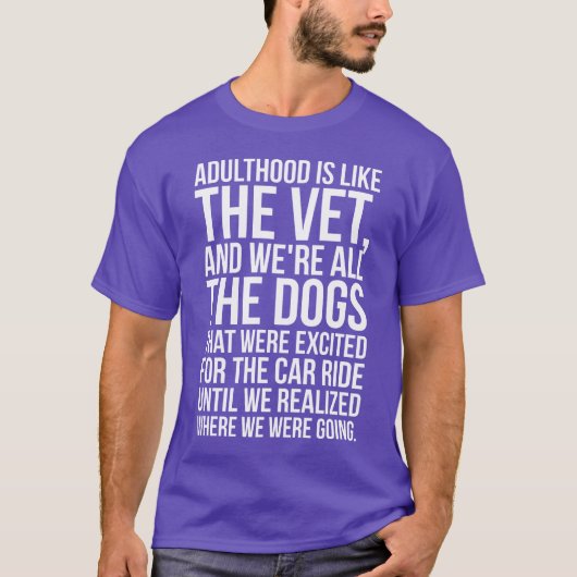 Volwassenheid is als de dierenarts, en we zijn all t-shirt (Voorkant)