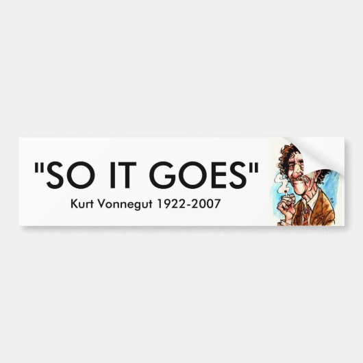 VONNEGUT, "DUS IT GOES", Kurt Vonnegut 1922-2007 Bumpersticker (Voorkant)