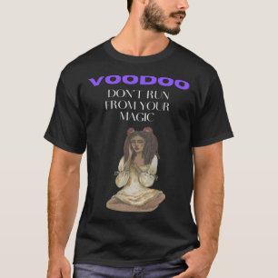 Voodoo ren niet weg van je magie t-shirt