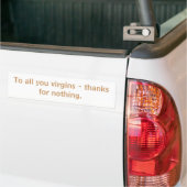 Voor al je maagden - bedankt voor niets. bumpersticker (Op Truck)