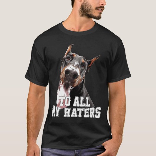 Voor al mijn Hater Doberman T-shirt (Voorkant)