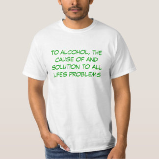 Voor alcohol, de oorzaak en oplossing voor iederee t-shirt