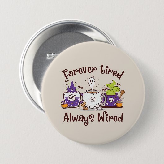 Voor altijd moe, altijd bedraad ronde button 7,6 cm (Voorkant /achterkant)