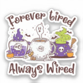 Voor altijd moe, altijd bedraad sticker (Voorkant)