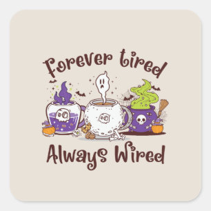 Voor altijd moe, altijd bedraad vierkante sticker