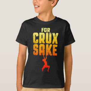 Voor Crux' Sake Rotsklimmen Boulderen Funny Climb T-shirt