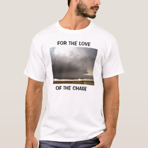 VOOR DE LIEFDE VAN DE CHASE... T-SHIRT