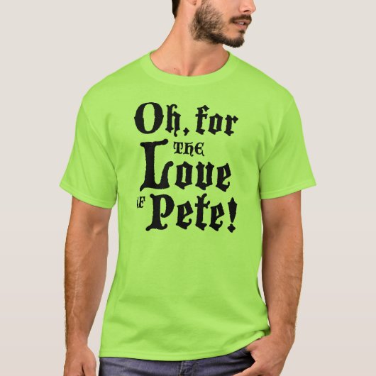 Voor de liefde van Pete (Volwassenen) T-shirt (Voorkant)