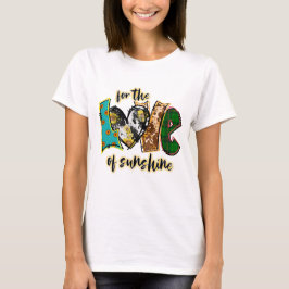 Voor de liefde van zonneschijn t-shirt