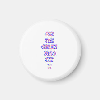 Voor de meisjes die het krijgen - Trendy Relatable Magneet