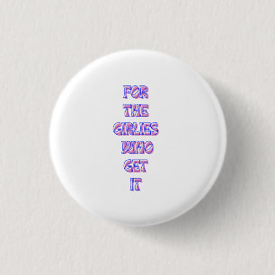 Voor de meisjes die het krijgen - Trendy Relatable Ronde Button 3,2 Cm