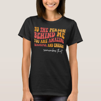 Voor de persoon achter mij ben je geweldig mooi t-shirt