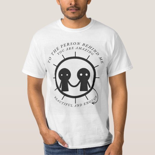 Voor de persoon achter mij ben je geweldig mooi t-shirt (Voorkant)