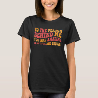 Voor de persoon achter mij ben je geweldig mooi t-shirt