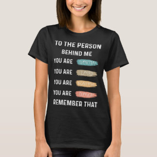 voor de persoon achter mij ben je geweldig mooi t-shirt
