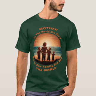 Voor de wereld bent u de moeder van ons, de wereld t-shirt