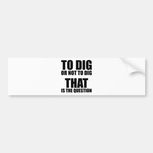 Voor Dig of niet voor Dig, dat is de vraag Bumpersticker (Voorkant)