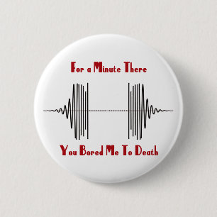 Voor een minuut heb je me tot de dood gesmeed. ronde button 5,7 cm