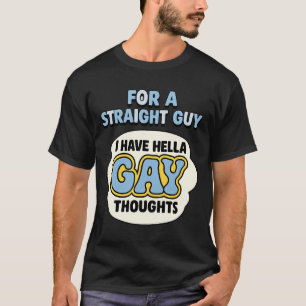 Voor Een Rechte Kerel Ben Ik Heel Erg Homoseksueel T-shirt