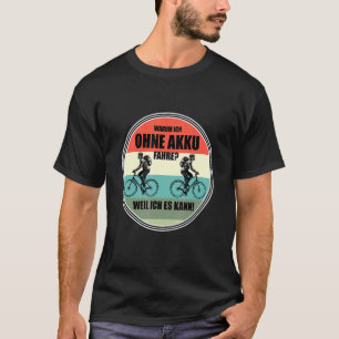 Voor fietsers met een Duitse warme oever Ohne Akku T-shirt