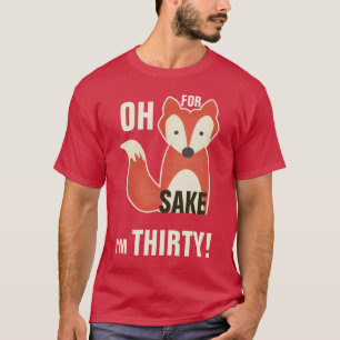 Voor Fox Sake ben ik dertig. T-shirt