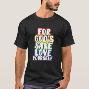 Voor God's Sake Love Yourself Gay LGBT Proud T-shirt